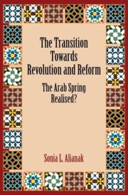 The Transition Towards Revolution and Reform - The Arab Spring Realised?