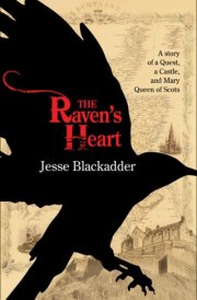 The Raven's Heart: A Story of a Quest, a Castle and Mary Queen of Scots