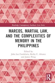 Marcos, Martial Law, and the Complexities of Memory in the Philippines (Routledge Contemporary Southeast Asia Series)