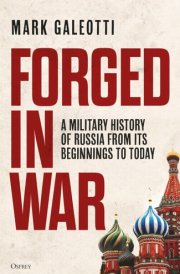 Forged in War A Military History of Russia from Its Beginnings to Today