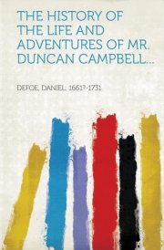 The History of the Life and Adventures of Mr. Duncan Campbell...