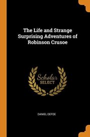 The Life and Strange Surprising Adventures of Robinson Crusoe