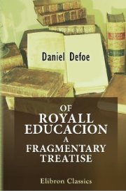 Of Royall Educacion a Fragmentary Treatise