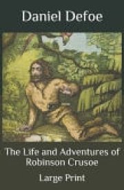 The Life and Adventures of Robinson Crusoe Large Print