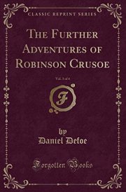 The Further Adventures of Robinson Crusoe, Vol. 3 of 4 (Classic Reprint)