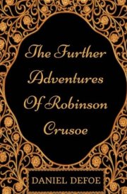 The Further Adventures of Robinson Crusoe By Daniel Defoe - Illustrated