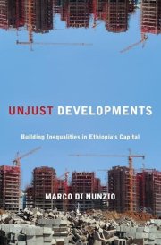 Unjust Developments: Building Inequalities in Ethiopia's Capital (Polis: Fordham Series in Urban Studies)