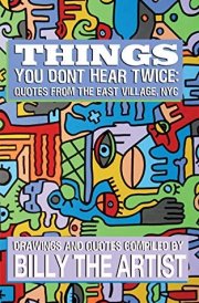 Things You Don't Hear Twice Quotes from the East Village, NYC