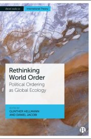 Rethinking World Order Political Ordering as Global Ecology