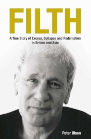 FILTH: A True Story of Excess, Collapse and Redemption in Britain and Asia
