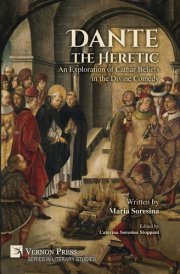 Dante the Heretic: An Exploration of Cathar Beliefs in the Divine Comedy