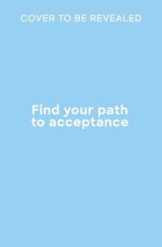 Find your path to acceptance: Mindful techniques that help you let go
