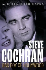 Steve Cochran: Bad Boy of Hollywood (Hollywood Legends Series)