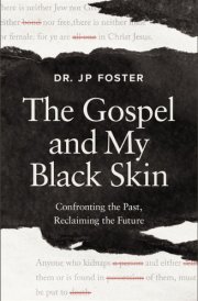 The Gospel and My Black Skin Confronting the Past, Reclaiming the Future