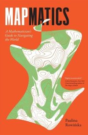 Mapmatics A Mathematician's Guide to Navigating the World