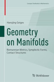 Geometry on Manifolds: Riemannian Metrics, Symplectic Forms, Contact Structures (Compact Textbooks in Mathematics)