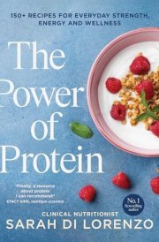 The Power of Protein 150+ recipes for everyday strength, energy and wellness