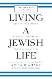 Living a Jewish Life: Jewish Traditions, Customs, and Values for Today's Families