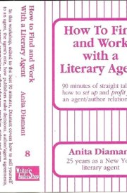 How to Find and Work With a Literary Agent: 90 Minutes of Straight Talk on How to Set Up and Profit from an Agent/Author Relationship