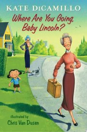 Where Are You Going, Baby Lincoln? Tales from Mercy Watson’s Deckawoo Drive, Volume Three