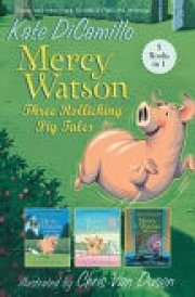 Mercy Watson: Three Rollicking Pig Tales - 3 Books In 1