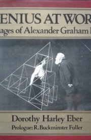 Genius at Work Images of Alexander Graham Bell