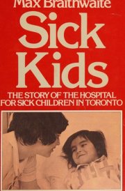 Sick Kids: The story of the Hospital for Sick Children in Toronto