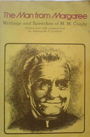 The Man from Margaree Writings and Speeches of M.M. Coady, Educator, Reformer, Priest