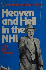 Heaven and Hell in the NHL Punch Imlach's Own Story, with Scott Young