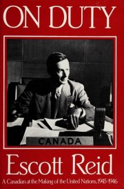 On Duty A Canadian at the Making of the United Nations, 1945-1946