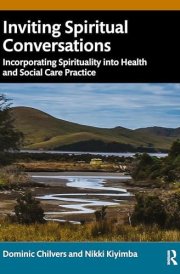 Inviting Spiritual Conversations: Incorporating Spirituality into Health and Social Care Practice