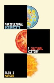 Agricultural Scientists A Cultural History