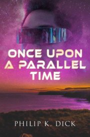 Once Upon A Parallel Time 4 Alternate Universe Tales in One Edition: Adjustment Team, The Defenders, The Unreconstructed M & Breakfast at Twilight