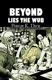 Beyond Lies the Wub by Philip K. Dick, Science Fiction, Fantasy