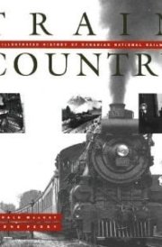 Train Country An Illustrated History of Canadian National Railways