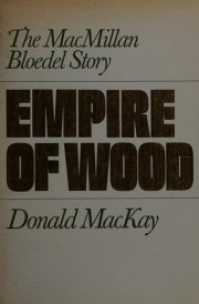 Empire of Wood The MacMillan Bloedel Story