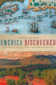 America Discovered: A Historical Atlas of North American Exploration