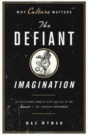 The Defiant Imagination Why Culture Matters