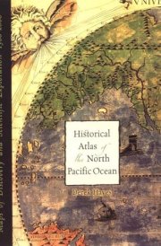 Historical Atlas of the North Pacific Ocean Maps of Discovery and Scientific Exploration, 1500-2000