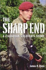 The Sharp End A Canadian Soldier's Story