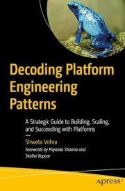 Decoding Platform Engineering Patterns - A Strategic Guide to Building, Scaling, and Succeeding with Platforms
