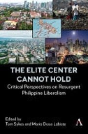The Elite Center Cannot Hold Critical Perspectives on Resurgent Philippine Liberalism