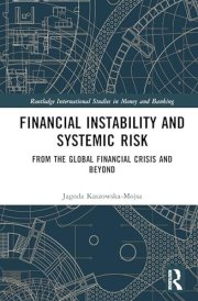 Financial Instability and Systemic Risk: From the Global Financial Crisis and Beyond (Routledge International Studies in Money and Banking)