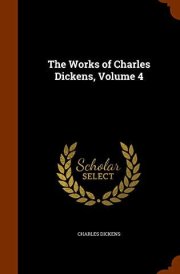 The Works of Charles Dickens, Volume 4