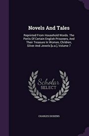 Novels And Tales Reprinted From Household Words. The Perils Of Certain English Prisoners, And Their Treasure In Women, Children, Silver And Jewels [u.a.], Volume 7
