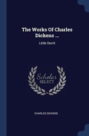 The Works Of Charles Dickens ... Little Dorrit