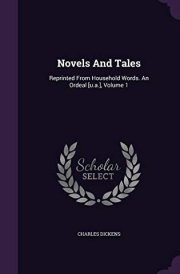 Novels And Tales Reprinted From Household Words. An Ordeal [u.a.], Volume 1