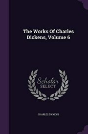 The Works Of Charles Dickens, Volume 6