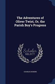 The Adventures of Oliver Twist, Or, the Parish Boy's Progress