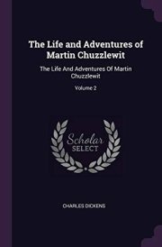 The Life and Adventures of Martin Chuzzlewit The Life And Adventures Of Martin Chuzzlewit; Volume 2